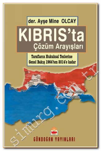 Kıbrıs'ta Çözüm Arayışları: Tarafların Hukuksal Tezlerine Genel Bakış - 1964'den 2104'e Kadar