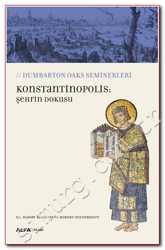 Konstantinopolis: Şehrin Dokusu - Dumbarton Oaks Seminerleri -