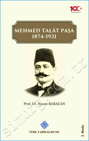 Mehmed Talat Paşa 1874 - 1921 (Siyasi Hayatı ve İcraatı) Hasan Babacan