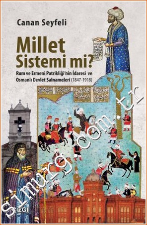 Millet Sistemi mi? Rum ve Ermeni Patrikliği'nin İdaresi ve Osmanlı Devlet Salnameleri (1847 - 1918) -