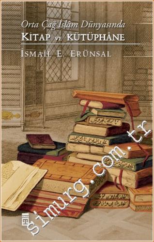 Orta Çağ İslam Dünyasında Kitap ve Kütüphane CİLTLİ İsmail E. Erünsal