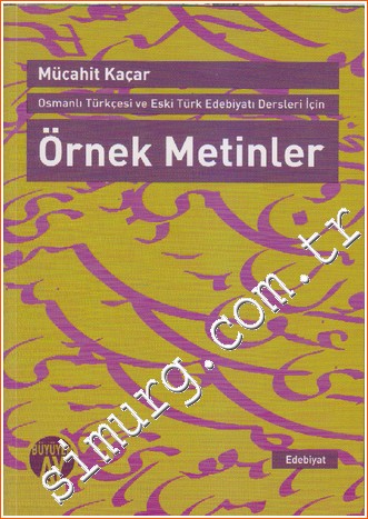Osmanlı Türkçesi ve Eski Türk Edebiyatı Dersleri İçin Örnek Metinler -