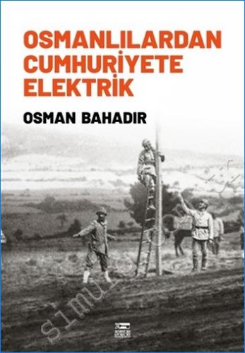 Osmanlılardan Cumhuriyete Elektrik Osman Bahadır