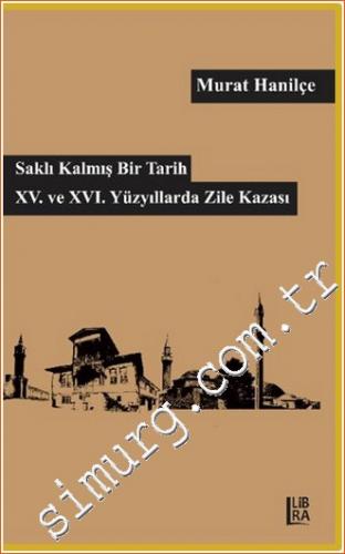 Saklı Kalmış Bir Tarih - XV. XVI. Yüzyılda Zile Kazası -