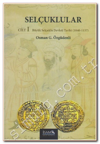 Selçuklular Cilt: 1: Büyük Selçuklu Devleti Tarihi (1040 - 1157) -
