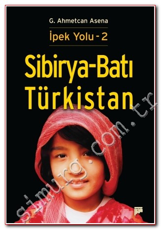 Sibirya - Batı Türkistan: İpek Yolu 2 G. Ahmetcan Asena