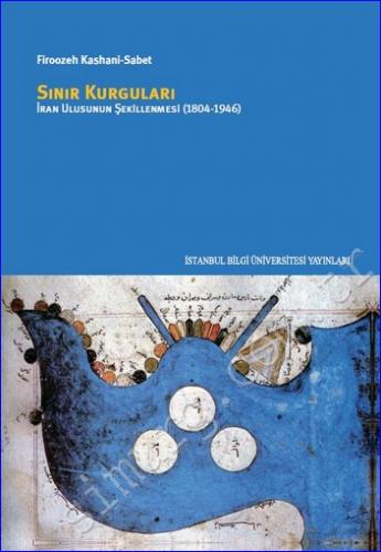 Sınır Kurguları: İran Ulusunun Şekillenmesi 1804 - 1946 -