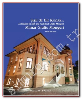Şişli'de Bir Konak ve Mimar Giulio Mongeri = A Mansion in Şişli and Ar