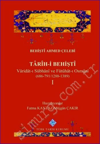 Tarih-i Behişti 1 : Varidat-ı Sübhani ve Fütühat-ı Osmani (686-791 / 1288-1389) -