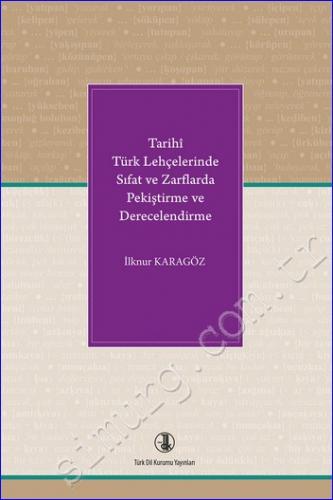 Tarihî Türk Lehçelerinde Sıfat ve Zarflarda Pekiştirme ve Derecelendirme -