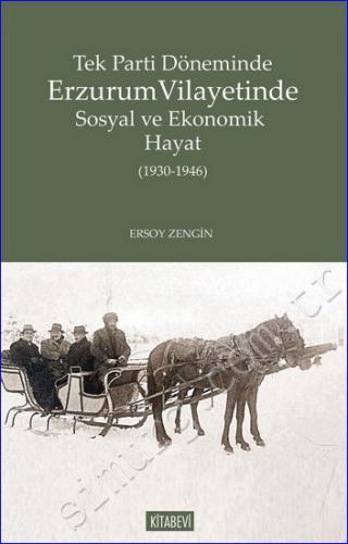 Tek Parti Döneminde Erzurum Vilayetinde Sosyal ve Ekonomik Hayat (1930 - 1946) -