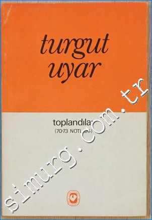 Toplandılar (70 - 73 Notları) Turgut Uyar