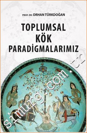 Toplumsal Kök Paradigmalarımız Orhan Türkdoğan