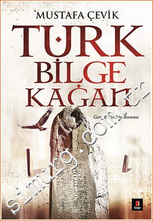 Türk Bilge Kağan - Gerçek Tarihin Romanı Mustafa Çevik