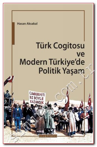 Türk Cogitosu ve Modern Türkiye'de Politik Yaşam Hasan Aksakal