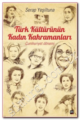 Türk Kültürünün Kadın Kahramanları - Cumhuriyet Dönemi Serap Yeşiltuna