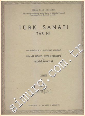Türk Sanatı Tarihi - Menşeinden Bugüne Kadar Mimari. Heykel. Resim. Süsleme ve Tezyini Sanatlar Fasikül: 5