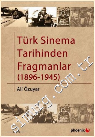 Türk Sinema Tarihinden Fragmanlar: 1896 - 1945 Ali Özuyar