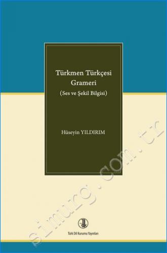 Türkmen Türkçesi Grameri : Ses ve Şekil Bilgisi Hüseyin Yıldırım