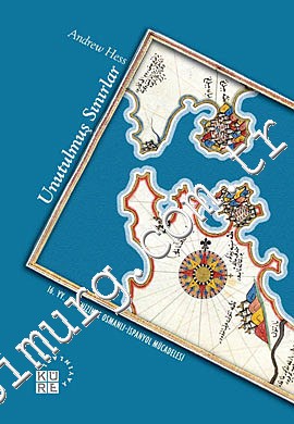 Unutulmuş Sınırlar: 16. Yüzyıl Akdeniz'inde Osmanlı-İspanyol Mücadeles