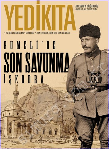 Yedikıta: Aylık Tarih, İlim ve Kültür Dergisi - Rumeli'de Son Savunma İşkodra - Sayı: 156      Ağustos