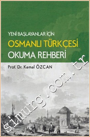 Yeni Başlayanlar İçin Osmanlı Türkçesi Okuma Rehberi Kemal Özcan