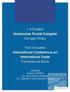 1. InTraders Uluslararası Ticaret Kongresi Kongre Kitabı - First InTraders International Conference on International Trade Conference Book