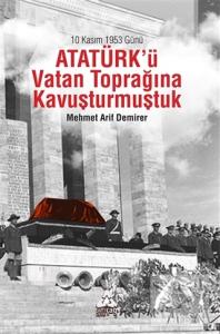 10 Kasım 1953 Günü Atatürk'ü Vatan Toprağına Kavuşturmuştuk