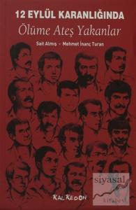 12 Eylül Karanlığında Ölüme Ateş Yakanlar