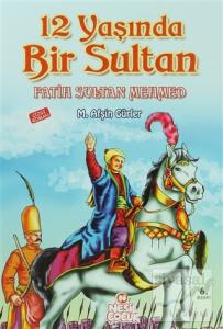 12 Yaşında Bir Sultan Fatih Sultan Mehmed
