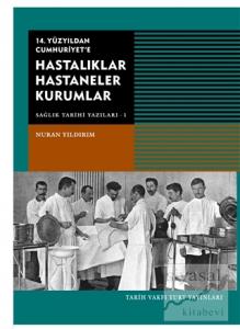 14. Yüzyıldan Cumhuriyet'e Hastalıklar Hastaneler Kurumlar