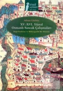 15. - 16. Yüzyıl Osmanlı Sancak Çalışmaları Değerlendirme ve Bibliyografik Bir Deneme