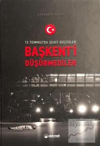 15 Temmuz'da Şehit Düştüler Başkent'i Düşürmediler (Ciltli)