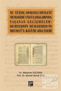 15. Yüzyıl Osmanlı Devleti Muhasebe Uygulamalarında Yaşanan Gelişmeler: Muhyeddin Muhammed'in Mecma'ü'l-Kava'id Adlı Eseri