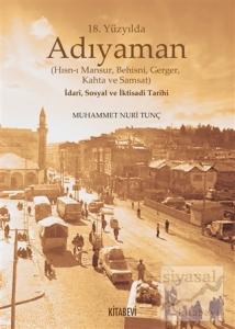 18. Yüzyılda Adıyaman (Hısn-ı Mansur Behisni Gerger Kahta ve Samsat) İdari Sosyal ve İktisadi Tarihi (Ciltli)
