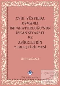 18. Yüzyılda Osmanlı İmparatorluğu'nun İskan Siyaseti ve Aşiretlerin Yerleştirilmesi