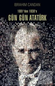 1881'den 1938'e Gün Gün Atatürk