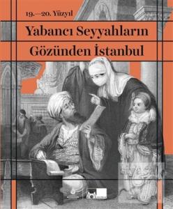 19. - 20. Yüzyıl Yabancı Seyyahların Gözünden İstanbul (Ciltli)