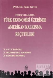1950'li Yıllarda Türk Ekonomisi Üzerine Amerikan Kalkınma Reçeteleri Hilts Raporu / Thornburg Raporu / Barker Raporu