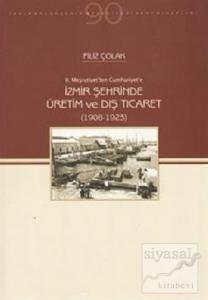 2. Meşrutiyetten Cumhuriyet'e İzmir Şehrinde Üretim ve Dış Ticaret (1908-1923)