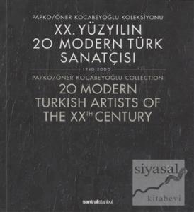 20. Yüzyılın 20 Modern Türk Sanatçısı 1940-2000 /  20 Modern Turkish Artists of the XXth Century