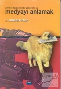 2000'ler Türkiye'sinde Gazetecilik ve Medyayı Anlamak