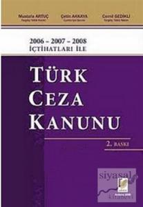 2006 - 2007 - 2008 İçtihatları ile Türk Ceza Kanunu (Ciltli)