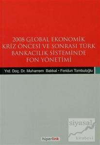 2008 Global Ekonomik Kriz Öncesi ve Sonrası Türk Bankacılık Sisteminde Fon Yönetimi