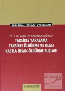 2011 Yargıtay Kararları Işığında Taksirle Yaralama, Taksirle Öldürme ve Olası Kastla İnsan Öldürme Suçları