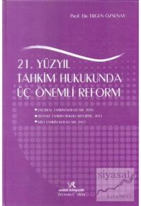 21. Yüzyıl Tahkim Hukukunda Üç Önemli Reform (Ciltli)