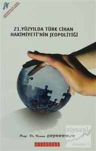 21. Yüzyıl'da Türk Cihan Hakimiyeti'nin Jeopolitiği