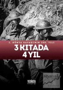 3 Kıtada 4 Yıl : 1.Dünya Savaşı'nın 100. Yılı (Ciltli)