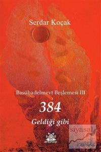 384 Geldiği Gibi
