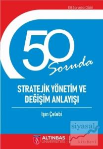 50 Soruda Stratejik Yönetim ve Değişim Anlayışı